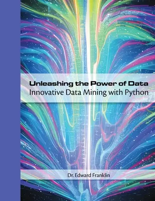 Liberar el poder de los datos: Minería de datos innovadora con Python - Unleashing the Power of Data: Innovative Data Mining with Python