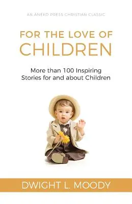 Por amor a los niños: Más de 100 historias inspiradoras para y sobre los niños - For the Love of Children: More than 100 Inspiring Stories for and about Children