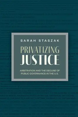 Privatizar la justicia: El arbitraje y el declive de la gobernanza pública en Estados Unidos - Privatizing Justice: Arbitration and the Decline of Public Governance in the U.S.