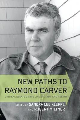 Nuevos caminos hacia Raymond Carver: Ensayos críticos sobre su vida, ficción y poesía - New Paths to Raymond Carver: Critical Essays on His Life, Fiction, and Poetry
