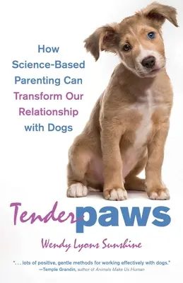 Tender Paws: Cómo la crianza basada en la ciencia puede transformar nuestra relación con los perros - Tender Paws: How Science-Based Parenting Can Transform Our Relationship with Dogs