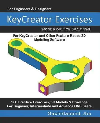 KeyCreator Exercises: 200 3D Practice Drawings For KeyCreator and Other Feature-Based 3D Modeling Software (Ejercicios de KeyCreator: 200 dibujos prácticos en 3D para KeyCreator y otros programas de modelado 3D basados en características) - KeyCreator Exercises: 200 3D Practice Drawings For KeyCreator and Other Feature-Based 3D Modeling Software