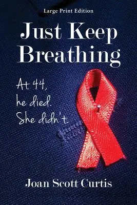 Sigue Respirando. A los 44, Él Murió. Ella no. - Just Keep Breathing. at 44, He Died. She Didn't.