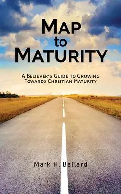 Mapa hacia la madurez: Guía del creyente para crecer hacia la madurez cristiana - Map to Maturity: A Believer's Guide to Growing Towards Christian Maturity