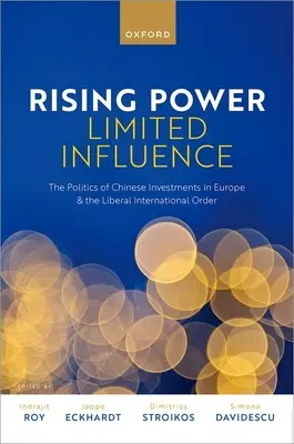 Rising Power, Limited Influence: La política de inversiones chinas en Europa y el orden internacional liberal - Rising Power, Limited Influence: The Politics of Chinese Investments in Europe and the Liberal International Order
