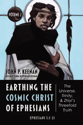 Earthing the Cosmic Christ of Ephesians-The Universe, Trinity, and Zhiyi's Threefold Truth, Volume 2 (Puesta a tierra del Cristo cósmico de Efesios: el universo, la Trinidad y la triple verdad de Zhiyi, volumen 2) - Earthing the Cosmic Christ of Ephesians-The Universe, Trinity, and Zhiyi's Threefold Truth, Volume 2