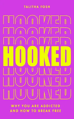 Enganchado: Por qué somos adictos y cómo liberarnos - Hooked: Why We Are Addicted and How to Break Free