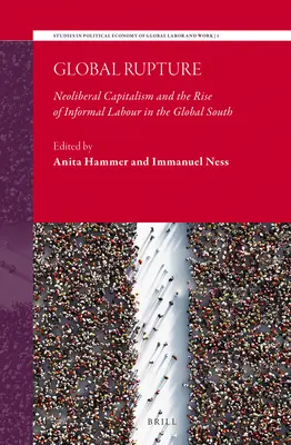 Ruptura global: El capitalismo neoliberal y el auge del trabajo informal en el Sur Global - Global Rupture: Neoliberal Capitalism and the Rise of Informal Labour in the Global South