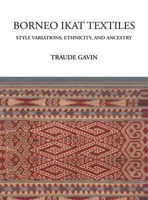 Borneo Ikat Textiles: Variaciones estilísticas, etnicidad y ascendencia - Borneo Ikat Textiles: Style Variations, Ethnicity, and Ancestry