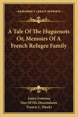 Historia de los hugonotes o memorias de una familia de refugiados franceses - A Tale Of The Huguenots Or, Memoirs Of A French Refugee Family