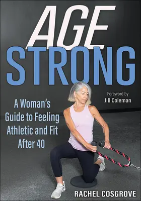 Age Strong: Guía de la mujer para sentirse atlética y en forma después de los 40 - Age Strong: A Woman's Guide to Feeling Athletic and Fit After 40