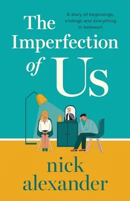 The Imperfection of Us: Una historia de comienzos, finales y todo lo que hay entre medias - The Imperfection of Us: A story of beginnings, endings and everything in between