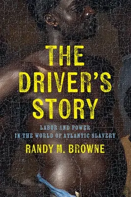 La historia del conductor: Trabajo y poder en el mundo de la esclavitud atlántica - The Driver's Story: Labor and Power in the World of Atlantic Slavery