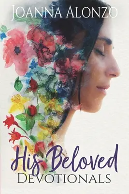 Sus amados devocionarios: Un viaje devocional de salvada a hija y a novia - His Beloved Devotionals: A Devotional Journey from Saved to Daughter to Bride