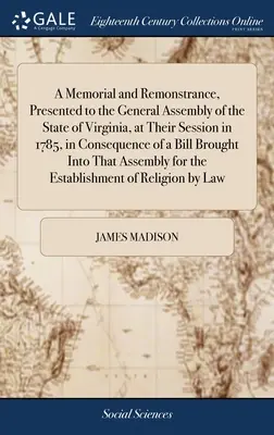 Memorial y protesta presentados a la Asamblea General del Estado de Virginia, en su sesión de 1785, como consecuencia de un proyecto de ley presentado - A Memorial and Remonstrance, Presented to the General Assembly of the State of Virginia, at Their Session in 1785, in Consequence of a Bill Brought In