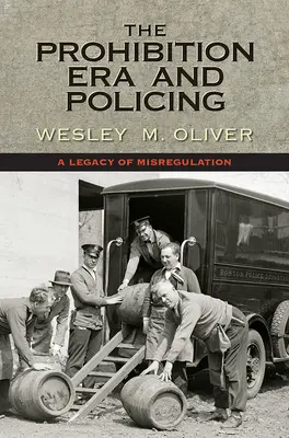 La era de la prohibición y la policía: Un legado de regulación errónea - The Prohibition Era and Policing: A Legacy of Misregulation