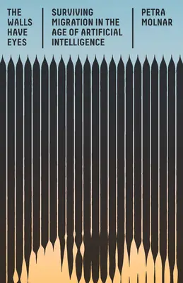 Los muros tienen ojos: sobrevivir a la migración en la era de la inteligencia artificial - The Walls Have Eyes: Surviving Migration in the Age of Artificial Intelligence