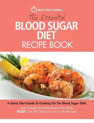 The Essential Blood Sugar Diet Recipe Book: ¡Una Guía Rápida Para Cocinar Con La Dieta Del Azúcar En La Sangre! Perder peso y reequilibrar su cuerpo MÁS DE 80 D - The Essential Blood Sugar Diet Recipe Book: A Quick Start Guide To Cooking On The Blood Sugar Diet! Lose Weight And Rebalance Your Body PLUS Over 80 D