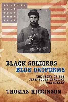 Soldados negros / Uniformes azules: La historia de los primeros voluntarios de Carolina del Sur - Black Soldiers / Blue Uniforms: The Story of the First South Carolina Volunteers