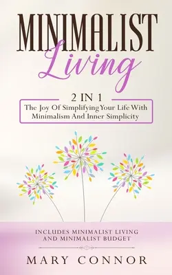 La vida minimalista: 2 en 1: El placer de simplificar tu vida con el minimalismo y la simplicidad interior: Incluye Vida Minimalista Y Minimali - Minimalist Living: 2 In 1: The Joy Of Simplifying Your Life With Minimalism And Inner Simplicity: Includes Minimalist Living And Minimali