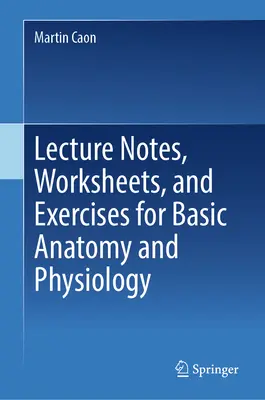 Notas de clase, hojas de trabajo y ejercicios de anatomía y fisiología básicas - Lecture Notes, Worksheets, and Exercises for Basic Anatomy and Physiology