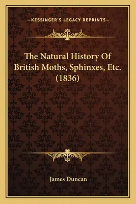 La historia natural de las polillas, esfinges, etc. británicas - The Natural History Of British Moths, Sphinxes, Etc.