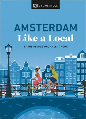 Ámsterdam como un lugareño: Por la gente que la llama su hogar - Amsterdam Like a Local: By the People Who Call It Home