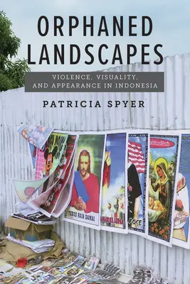 Paisajes huérfanos: Violencia, visualidad y apariencia en Indonesia - Orphaned Landscapes: Violence, Visuality, and Appearance in Indonesia