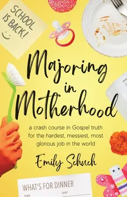 La maternidad como especialidad: A Crash Course in Gospel Truth for the Hardest, Messiest, Most Glorious Job in the World (Un curso acelerado sobre la verdad evangélica para el trabajo más duro, mejor y más glorioso del mundo) - Majoring in Motherhood: A Crash Course in Gospel Truth for the Hardest, Messiest, Most Glorious Job in the World