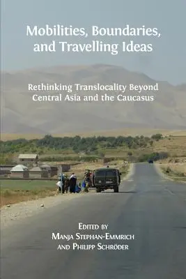 Movilidades, fronteras e ideas viajeras: Repensar la translocalidad más allá de Asia Central y el Cáucaso - Mobilities, Boundaries, and Travelling Ideas: Rethinking Translocality Beyond Central Asia and the Caucasus
