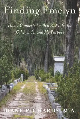 Encontrando a Emelyn: Cómo conecté con una vida pasada, el Otro Lado y mi propósito - Finding Emelyn: How I Connected with a Past Life, the Other Side, and My Purpose