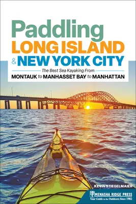 Remando por Long Island y Nueva York: El mejor kayak de mar desde Montauk a Manhasset Bay y Manhattan - Paddling Long Island & New York City: The Best Sea Kayaking from Montauk to Manhasset Bay to Manhattan