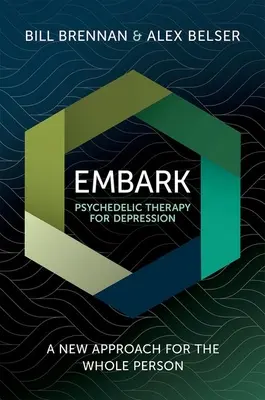Embarque Terapia Psicodélica para la Depresión: Un nuevo enfoque para toda la persona - Embark Psychedelic Therapy for Depression: A New Approach for the Whole Person