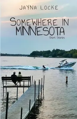 En algún lugar de Minnesota; relatos breves - Somewhere in Minnesota; Short Stories