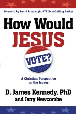 Cómo votaría Jesús: Una perspectiva cristiana de los problemas - How Would Jesus Vote: A Christian Perspective on the Issues