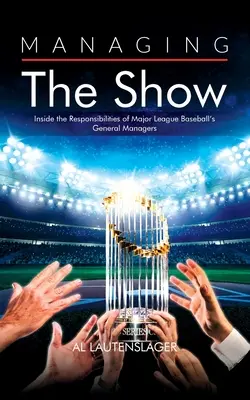 Managing the Show: Las responsabilidades de los directores generales de las Grandes Ligas de Béisbol - Managing the Show: Inside the Responsibilities of Major League Baseball's General Managers