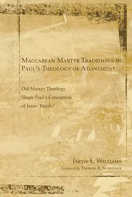 Las tradiciones de los mártires macabeos en la teología paulina de la expiación - Maccabean Martyr Traditions in Paul's Theology of Atonement