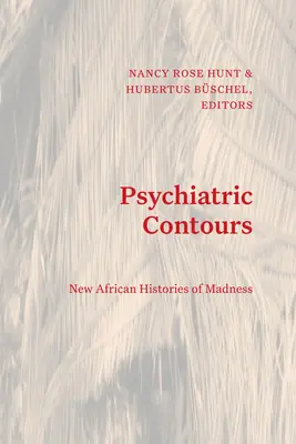 Contornos psiquiátricos: Nuevas historias africanas de la locura - Psychiatric Contours: New African Histories of Madness