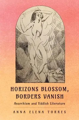 Los horizontes florecen, las fronteras desaparecen: Anarquismo y literatura yiddish - Horizons Blossom, Borders Vanish: Anarchism and Yiddish Literature