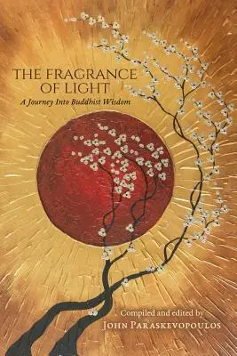 La fragancia de la luz: Un viaje a la sabiduría budista - The Fragrance of Light: A Journey Into Buddhist Wisdom