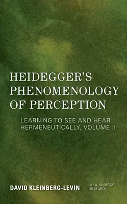 La fenomenología de la percepción de Heidegger: Aprender a ver y oír hermenéuticamente - Heidegger's Phenomenology of Perception: Learning to See and Hear Hermeneutically
