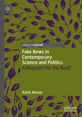 Noticias falsas en la ciencia y la política contemporáneas: ¿Un réquiem por lo real? - Fake News in Contemporary Science and Politics: A Requiem for the Real?