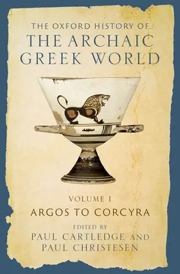 La historia de Oxford del mundo griego arcaico: Volume I: De Argos a Corcyra - The Oxford History of the Archaic Greek World: Volume I: Argos to Corcyra