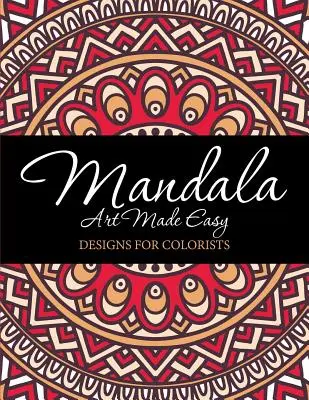 Mandala Art Made Easy: Diseños para colorear - Mandala Art Made Easy: Designs for Colorists