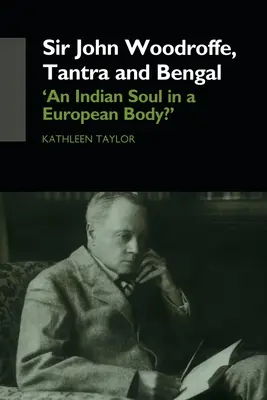 Sir John Woodroffe, el tantra y Bengala: «¿Un alma india en un cuerpo europeo? - Sir John Woodroffe, Tantra and Bengal: 'An Indian Soul in a European Body?'