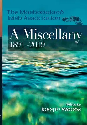La Asociación Irlandesa de Mashonaland: A Miscellany 1891-2019 - The Mashonaland Irish Association: A Miscellany 1891-2019