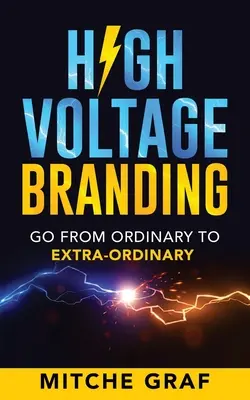 High Voltage Branding: Pase de lo ordinario a lo extraordinario - High Voltage Branding: Go From Ordinary To Extra-Ordinary