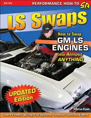 Cambios LS: Cómo cambiar motores GM LS en casi cualquier cosa - LS Swaps: How to Swap GM LS Engines Into Almost Anything