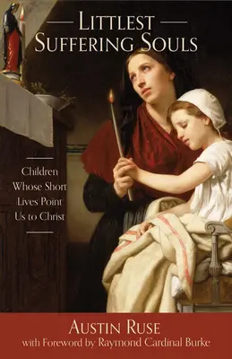 Las pequeñas almas en pena: Niños cuyas cortas vidas nos señalan a Cristo - Littlest Suffering Souls: Children Whose Short Lives Point Us to Christ