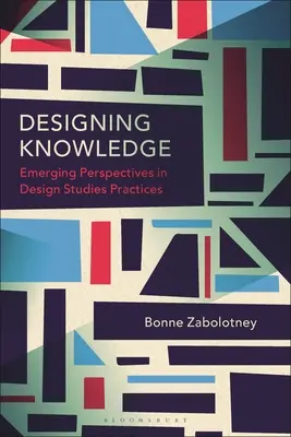 Diseñar el conocimiento: Perspectivas emergentes en las prácticas de los estudios de diseño - Designing Knowledge: Emerging Perspectives in Design Studies Practices